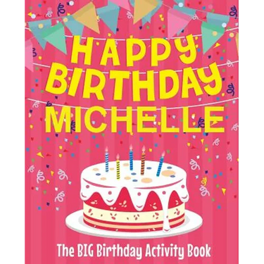 Happy Birthday Michelle - The Big Birthday Activity Book: (Personalized Children's Activity Book)