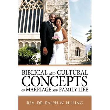 Biblical and Cultural Concepts of Marriage and Family Life