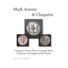 Mark Antony & Cleopatra: Cleopatra's Proxy War to Conquer Rome & Restore the Empire of the Greeks