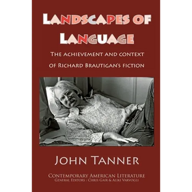 Landscapes of Language: the Achievement and Context of Richard Brautigan's Fiction
