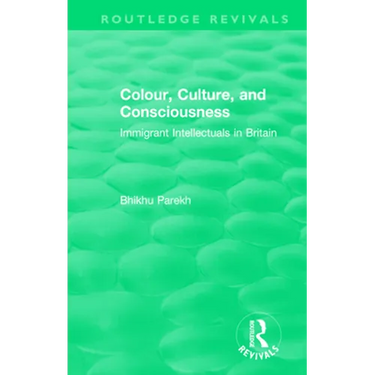 Routledge Revivals: Colour, Culture, and Consciousness (1974): Immigrant Intellectuals in Britain