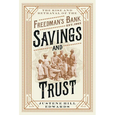 Savings and Trust: The Rise and Betrayal of the Freedman's Bank