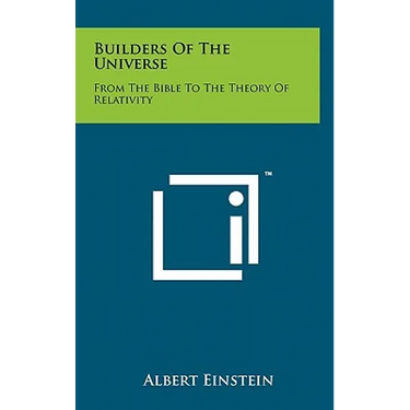 Builders Of The Universe: From The Bible To The Theory Of Relativity