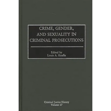 Crime, Gender, and Sexuality in Criminal Prosecutions