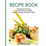Recipe Book: The Best Food Recipes That Are Delicious, Healthy, Great For Energy And Easy To Make