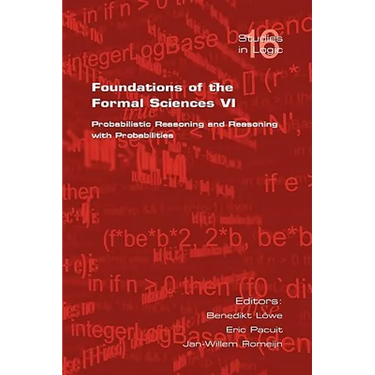 Foundations of the Formal Sciences VI: Probabilistic Reasoning and Reasoning with Probabilities