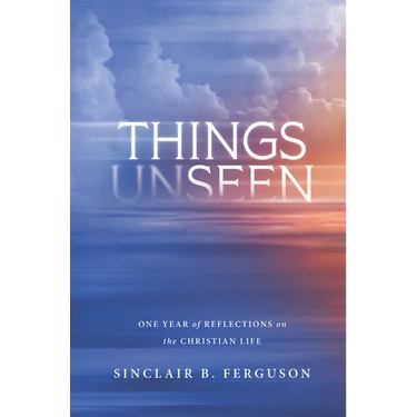Things Unseen: One Year of Reflections on the Christian Life