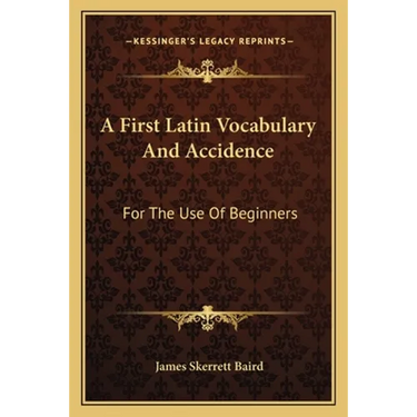 A First Latin Vocabulary And Accidence: For The Use Of Beginners