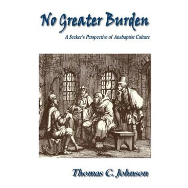 No Greater Burden: A Seeker's Perspecive of Anabaptist Culture