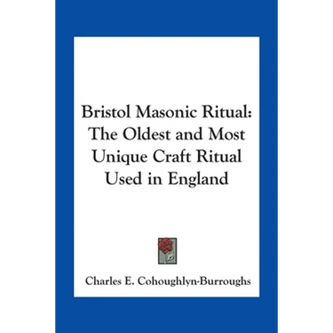 Bristol Masonic Ritual: The Oldest and Most Unique Craft Ritual Used in England