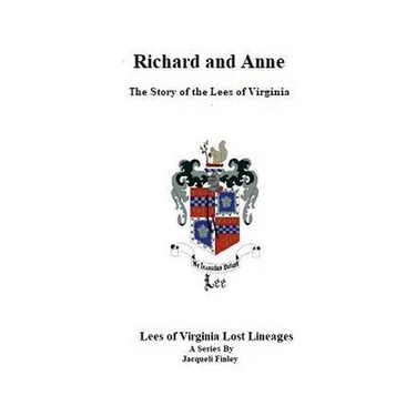 Richard and Anne The Story of the Lees of Virginia