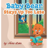 Baby Bear Stays Up Too Late: , toddler books 3-5