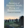 Narratives of Parental Death, Dying and Bereavement: A Kind of Haunting