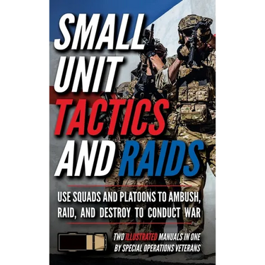 Small Unit Tactics and Raids: Two Illustrated Manuals