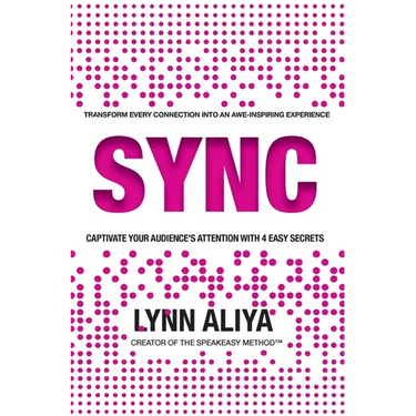 Sync: Transform Every Connection Into An Awe Inspiring Experience - Captivate Your Audience's Attention With 4 EASY Secrets