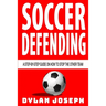 Soccer Defending: A Step-by-Step Guide on How to Stop the Other Team
