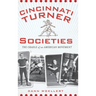 Cincinnati Turner Societies: The Cradle of an American Movement