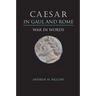 Caesar in Gaul and Rome: War in Words