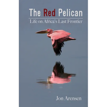 The Red Pelican: Life on Africa's Last Frontier