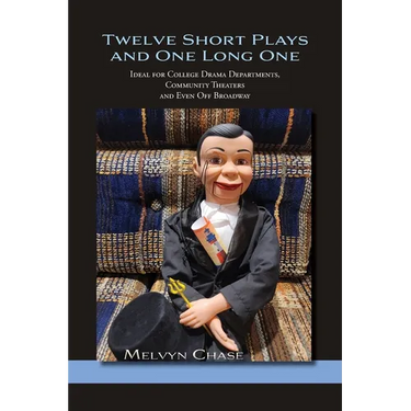 Twelve Short Plays and One Long One: Ideal for College Drama Departments, Community Theaters and Even Off Broadway
