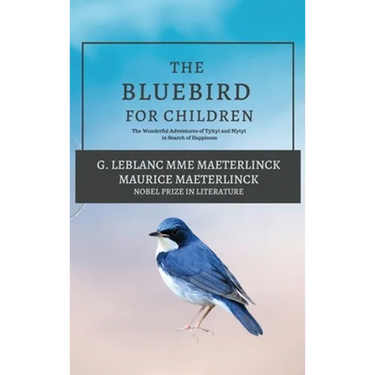 The Blue Bird for Children: The Wonderful Adventures of Tyltyl and Mytyl in Search of Happiness