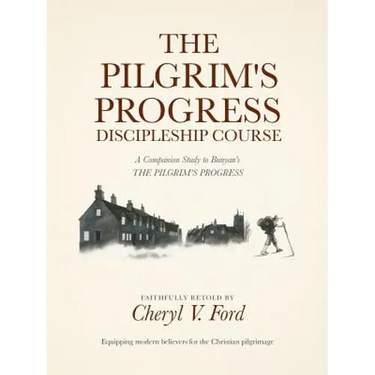 The Pilgrim's Progress Discipleship Course: A Companion Study to Bunyan's THE PILGRIM'S PROGRESS Faithfully Retold