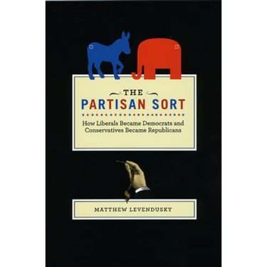 The Partisan Sort: How Liberals Became Democrats and Conservatives Became Republicans