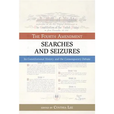 Searches and Seizures: The Fourth Amendment: Its Constitutional History and Contemporary Debate