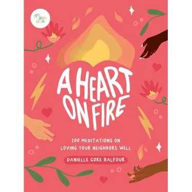 A Heart on Fire: 100 Meditations on Loving Your Neighbors Well