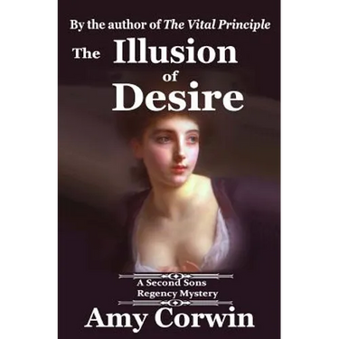 The Illusion of Desire: 1821 - Second Sons Inquiry Agency Regency Mystery