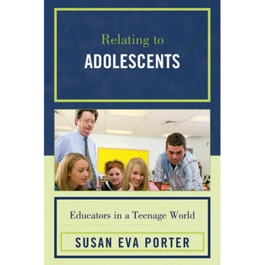 Relating to Adolescents: Educators in a Teenage World