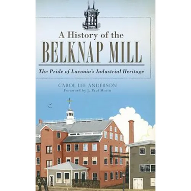A History of the Belknap Mill: The Pride of Laconia's Industrial Heritage