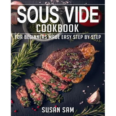 Sous Vide Cookbook: Book 2, for Beginners Made Easy Step by Step