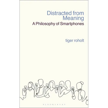 Distracted from Meaning: A Philosophy of Smartphones