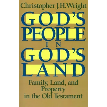 God's People in God's Land: Family, Land, and Property in the Old Testament