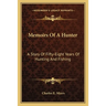 Memoirs Of A Hunter: A Story Of Fifty-Eight Years Of Hunting And Fishing
