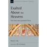 Exalted Above the Heavens: The Risen and Ascended Christ Volume 47