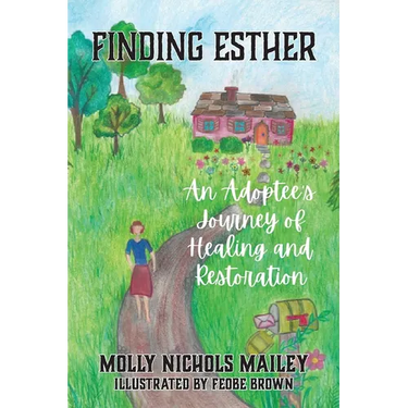Finding Esther: An Adoptee's Journey of Healing and Restoration