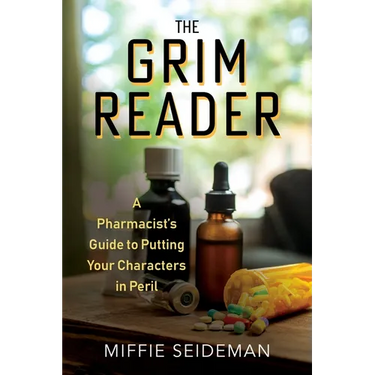 The Grim Reader: A Pharmacist's Guide to Putting Your Characters in Peril