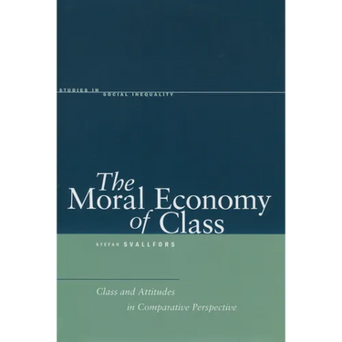 The Moral Economy of Class: Class and Attitudes in Comparative Perspective