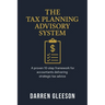 The Tax Planning Advisory System: A proven 10-step framework for accountants delivering strategic tax advice