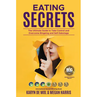 Eating Secrets: The Ultimate Guide to Take Control and Overcome Bingeing and Self Sabotage
