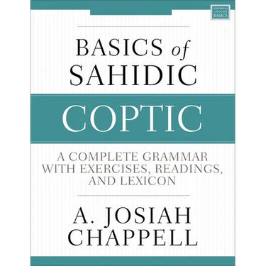 Basics of Sahidic Coptic: A Complete Grammar with Exercises, Readings, and Lexicon