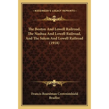 The Boston And Lowell Railroad, The Nashua And Lowell Railroad, And The Salem And Lowell Railroad (1918)
