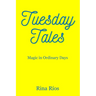 Tuesday Tales: Magic in Ordinary Days