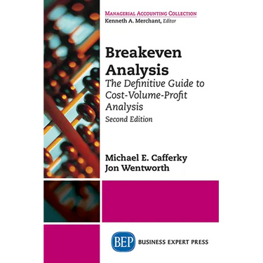 Breakeven Analysis: The Definitive Guide to Cost-Volume-Profit Analysis, Second Edition