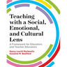 Teaching with a Social, Emotional, and Cultural Lens: A Framework for Educators and Teacher Educators