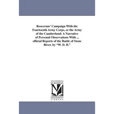 Rosecrans' Campaign With the Fourteenth Army Corps, or the Army of the Cumberland: A Narrative of Personal Observations With ... official Reports of t