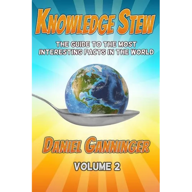 Knowledge Stew: The Guide to the Most Interesting Facts in the World, Volume 2