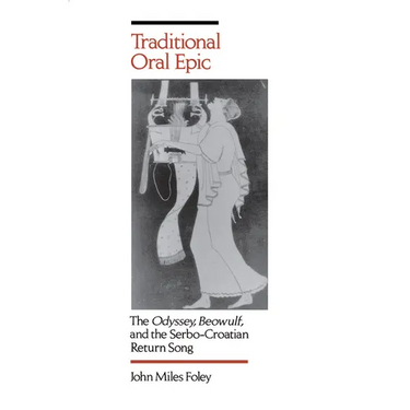 Traditional Oral Epic: The Odyssey, Beowulf, and the Serbo-Croation Return Song